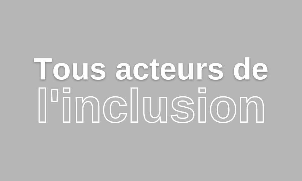 Vidéo de tous acteurs de l'inclusion